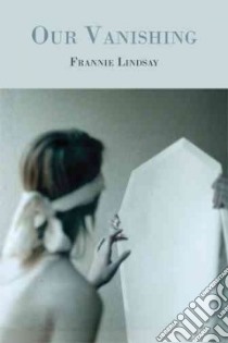 Our Vanishing libro in lingua di Lindsay Frannie