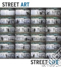 Street Art, Street Life libro in lingua di Bussard Katherine A. (CON), Ward Frazer (CON), Yee Lydia (CON)