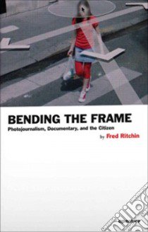 Bending the Frame libro in lingua di Ritchin Fred (CON)