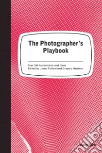 The Photographer's Playbook libro in lingua di Fulford Jason (EDT), Halpern Gregory (EDT), Slack Mike (PHT)