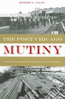 The Port Chicago Mutiny libro in lingua di Allen Robert L.