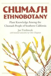 Chumash Ethnobotany libro in lingua di Timbrook Jan, Chapman Chris (ILT)