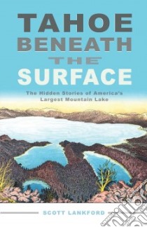 Tahoe Beneath the Surface libro in lingua di Lankford Scott Ph.D.