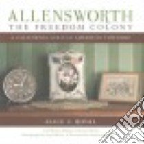 Allensworth, the Freedom Colony libro in lingua di Royal Alice C., Ellinger Mickey (CON), Braley Scott (CON), Bunch Lonnie G. III (FRW)