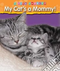 My Cat's a Mommy! libro in lingua di Bennett Leonie