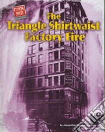 The Triangle Shirtwaist Factory Fire libro in lingua di Greene Jacqueline Dembar, Drehle Dave Von (CON)