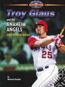 Troy Glaus and the Anaheim Angels libro in lingua di Sandler Michael