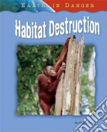 Habitat Destruction libro in lingua di Orme Helen