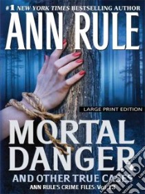 Mortal Danger and Other True Cases libro in lingua di Rule Ann