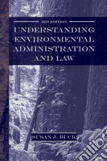 Understanding Environmental Administration And Law libro in lingua di Buck Susan J.