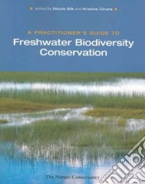 A Practitioner's Guide to Freshwater Biodiversity Conservation libro in lingua di Silk Nicole (EDT), Ciruna Kristine (EDT), Allan David (CON), Bjorkland Ronald (CON), Braun David (CON)