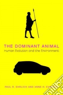 The Dominant Animal libro in lingua di Ehrlich Paul R., Ehrlich Anne H.