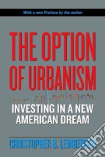 The Option of Urbanism libro in lingua di Leinberger Christopher B.