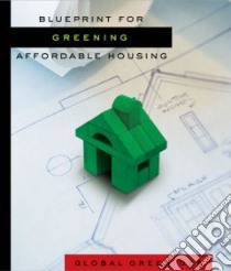 Blueprint for Greening Affordable Housing libro in lingua di Global Green USA (COR), Wells Walker (EDT), Bardacke Ted (CON), Cepe Pamela (CON), Cramer Jenifer Seal (CON)