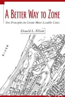 A Better Way to Zone libro in lingua di Elliott Donald L.