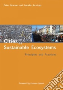 Cities as Sustainable Ecosystems libro in lingua di Newman Peter, Jennings Isabella