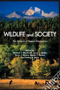 Wildlife and Society libro in lingua di Manfredo Michael J. (EDT), Vaske Jerry J. (EDT), Brown Perry J. (EDT), Decker Daniel J. (EDT), Duke Esther A. (EDT)