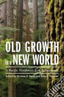 Old Growth in a New World libro in lingua di Spies Thomas A. (EDT), Duncan Sally L. (EDT)