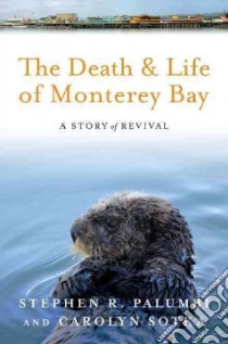 The Death and Life of Monterey Bay libro in lingua di Palumbi Stephen R., Sotka Carolyn
