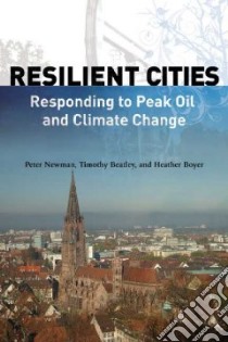 Resilient Cities libro in lingua di Newman Peter, Beatley Timothy, Boyer Heather