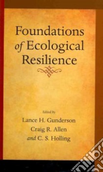 Foundations of Ecological Resilience libro in lingua di Gunderson Lance H. (EDT), Allen Craig R. (EDT), Holling C. S. (EDT)