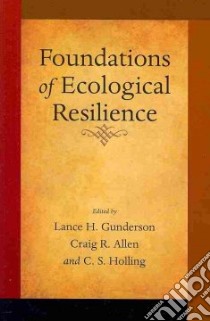 Foundations of Ecological Resilience libro in lingua di Lance Gunderson