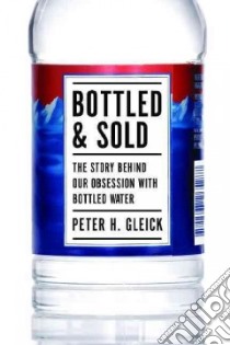 Bottled and Sold libro in lingua di Gleick Peter H.