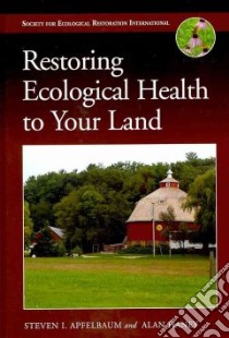 Restoring Ecological Health to Your Land libro in lingua di Apfelbaum Steven I., Haney Alan, Vinyeta Kirsten R. (ILT)