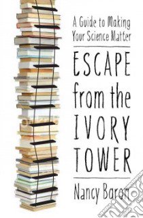 Escape from the Ivory Tower libro in lingua di Baron Nancy, Neeley Liz (CON)