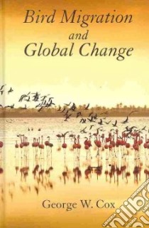Bird Migration and Global Change libro in lingua di Cox George W.