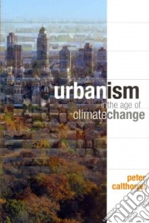 Urbanism in the Age of Climate Change libro in lingua di Calthorpe Peter