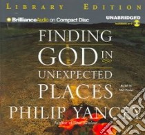Finding God In Unexpected Places (CD Audiobook) libro in lingua di Yancey Philip, Foster Mel (NRT)