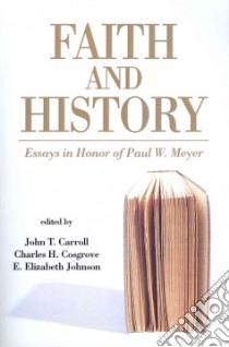 Faith and History libro in lingua di Carroll John T. (EDT), Cosgrove Charles H. (EDT), Johnson E. Elizabeth (EDT)