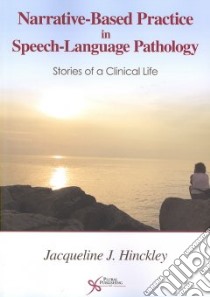 Narrative-Based Practice in Speech-Language Pathology libro in lingua di Hinckley Jacqueline J. Ph.D.