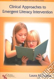 Clinical Approaches to Emergent Literacy Intervention libro in lingua di Justice Laura M.