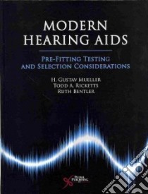 Modern Hearing AIDS libro in lingua di Mueller H. Gustav Ph.D., Ricketts Todd Ph.D., Bentler Ruth Ph.D.