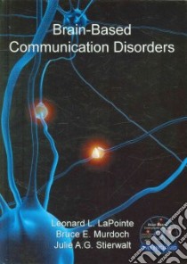 Brain-Based Communication Disorders libro in lingua di Lapointe Leonard L., Murdoch Bruce E., Stierwalt Julie A. G. Ph.D.