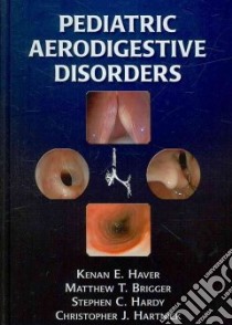 Pediatric Aerodigestive Disorders libro in lingua di Haver Kenan M.D., Brigger Matthew T. M.D., Hardy Stephen, Hartnick Christopher J.