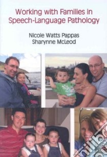 Working With Families in Speech-Language Pathology libro in lingua di Pappas Nicole Watts (EDT), Mcleod Sharynne Ph.D. (EDT)