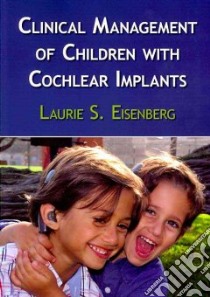Clinical Management of Children with Cochlear Implants libro in lingua di Eisenberg Laurie S. Ph.D.