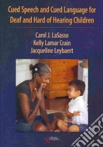 Cued Speech and Cued Language for Deaf and Hard of Hearing Children libro in lingua di LaSasso Carol J. (EDT), Crain Kelly Lamar (EDT), Leybaert Jacqueline (EDT)