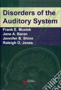 Disorders of the Auditory System libro in lingua di Musiek Frank E., Baran Jane A., Shinn Jennifer B., Jones Raleigh O.