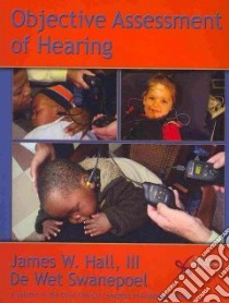 Objective Assessment of Hearing libro in lingua di Hall James III, Swanepoel De Wet