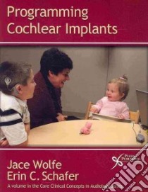 Programming Cochlear Implants libro in lingua di Wolfe Jace Ph.D., Schafer Erin C. Ph.D.