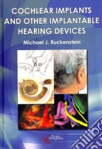 Cochlear Implants and Other Implantable Hearing Devices libro in lingua di Ruckenstien Michael J. (EDT)