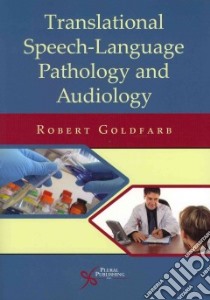 Translational Speech-language Pathology and Audiology libro in lingua di Goldfarb Robert