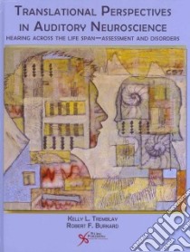 Translational Perspectives in Auditory Neuroscience libro in lingua di Tremblay Kelly Ph.D. (EDT), Burkard Robert Ph.D. (EDT)