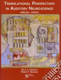 Translational Perspectives in Auditory Neuroscience libro in lingua di Tremblay Kelly Ph.D., Burkard Robert Ph.D.