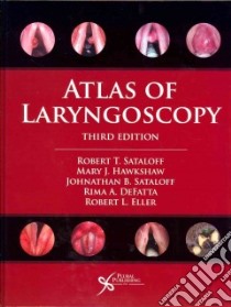 Atlas of Laryngoscopy libro in lingua di Sataloff Robert T. M.D. (EDT), Hawkshaw Mary J. R.N. (EDT), Sataloff Johnathan B. (EDT), DeFatta Rima A. M.D. (EDT)