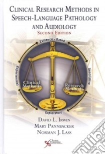 Clinical Research Methods in Speech-language Pathology and Audiology libro in lingua di Irwin David L. Ph.D., Pannbaker Mary Ph.D., Lass Norman J. Ph.d.